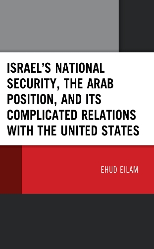 Israel's National Security, the Arab Position, and Its Complicated Relations with the United States.