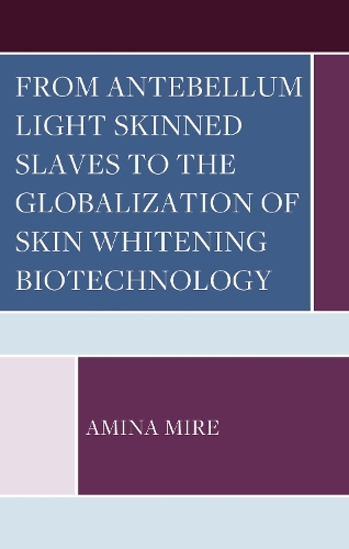 From Antebellum Light Skinned Slaves to the Globalization of Skin Whitening Biotechnology.