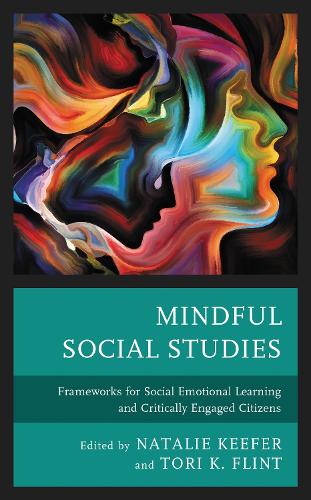 Mindful Social Studies: Frameworks for Social Emotional Learning and Critically Engaged Citizens.
