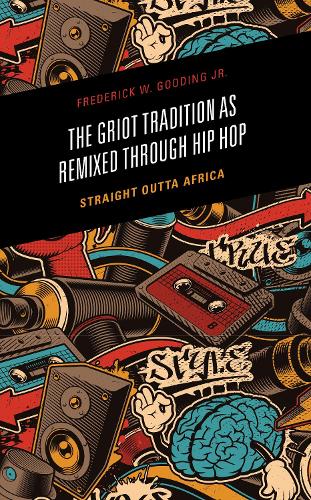 The Griot Tradition as Remixed through Hip Hop: Straight Outta Africa.