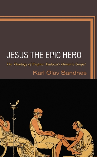 Jesus the Epic Hero: The Theology of Empress Eudocia's Homeric Gospel.