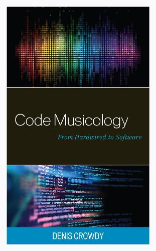 Code Musicology: From Hardwired to Software.