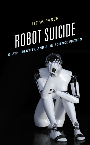 Robot Suicide: Death, Identity, and AI in Science Fiction.