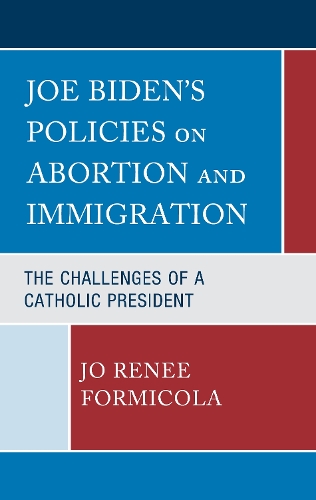 Joe Biden's Policies on Abortion and Immigration: The Challenges of a Catholic President.