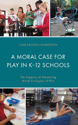A Moral Case for Play in K-12 Schools: The Urgency of Advancing Moral Ecologies of Play.