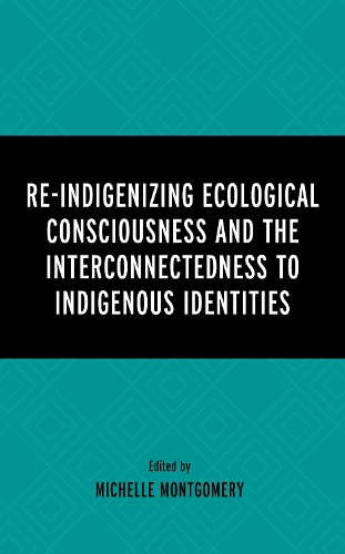 Re-Indigenizing Ecological Consciousness and the Interconnectedness to Indigenous Identities.