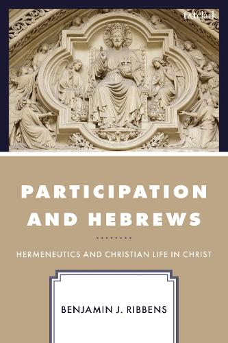Participation and Hebrews: Hermeneutics and Christian Life in Christ.