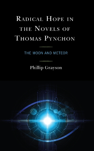 Radical Hope in the Novels of Thomas Pynchon: The Moon and Meteor.