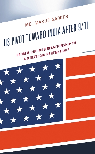 US Pivot toward India after 9/11: From a Dubious Relationship to a Strategic Partnership.
