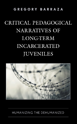 Critical Pedagogical Narratives of Long-Term Incarcerated Juveniles: Humanizing the Dehumanized.
