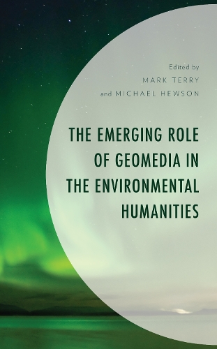 The Emerging Role of Geomedia in the Environmental Humanities.