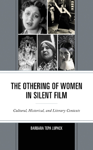 The Othering of Women in Silent Film: Cultural, Historical, and Literary Contexts.