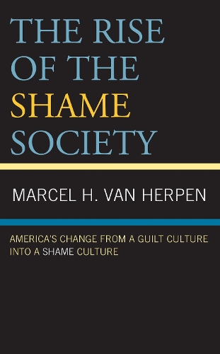 The Rise of the Shame Society: America's Change from a Guilt Culture into a Shame Culture.