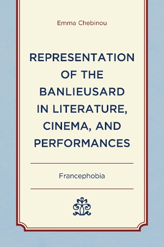 Representation of the Banlieusard in Literature, Cinema, and Performances: Francephobia.