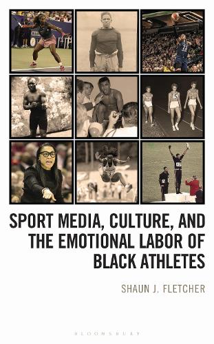 Sport Media, Culture, and the Emotional Labor of Black Athletes.