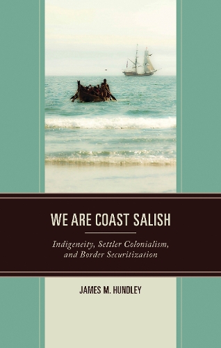 We are Coast Salish: Indigeneity, Settler Colonialism, and Border Securitization.