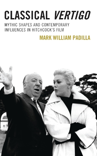 Classical Vertigo: Mythic Shapes and Contemporary Influences in Hitchcock's Film.