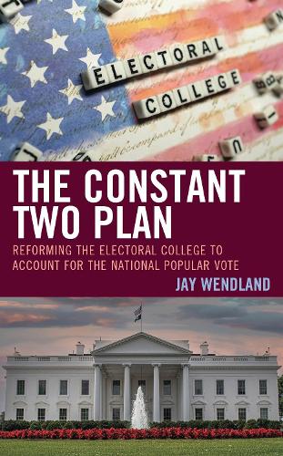 The Constant Two Plan: Reforming the Electoral College to Account for the National Popular Vote.