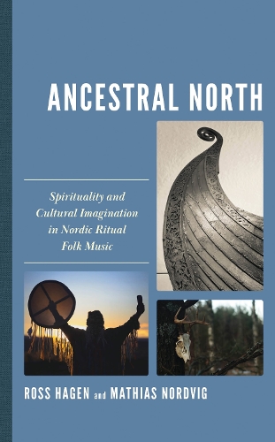 Ancestral North: Spirituality and Cultural Imagination in Nordic Ritual Folk Music.