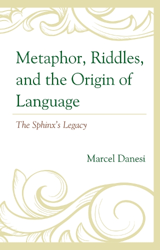 Metaphor, Riddles, and the Origin of Language: The Sphinx's Legacy.
