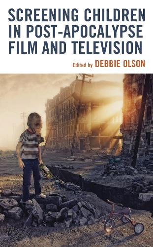 Screening Children in Post-apocalypse Film and Television.