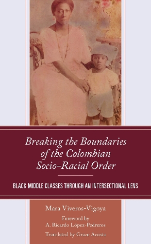 Breaking the Boundaries of the Colombian Socio-Racial Order: Black Middle Classes through an Intersectional Lens.