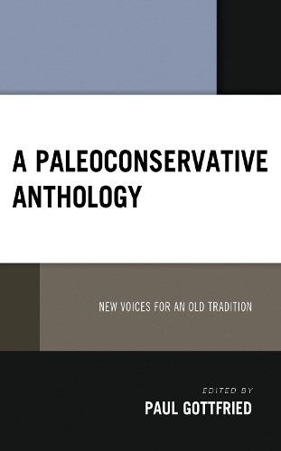 A Paleoconservative Anthology: New Voices for an Old Tradition.