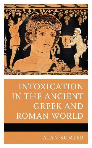 Intoxication in the Ancient Greek and Roman World.