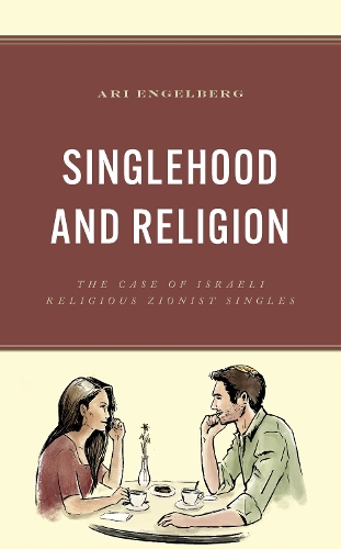 Singlehood and Religion: The Case of Israeli Religious Zionist Singles.