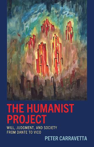 The Humanist Project: Will, Judgment, and Society from Dante to Vico.