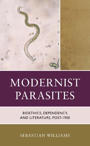 Modernist Parasites: Bioethics, Dependency, and Literature, Post-1900.