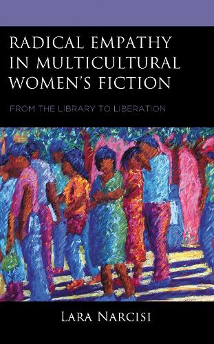 Radical Empathy in Multicultural Women's Fiction: From the Library to Liberation.