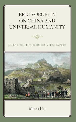 Eric Voegelin on China and Universal Humanity: A Study of Voegelin's Hermeneutic Empirical Paradigm.