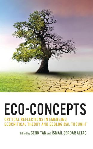 Eco-Concepts: Critical Reflections in Emerging Ecocritical Theory and Ecological Thought.