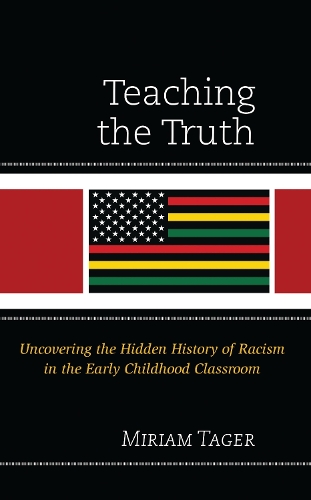 Teaching the Truth: Uncovering the Hidden History of Racism in the Early Childhood Classroom.
