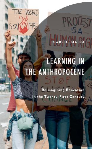 Learning in the Anthropocene: Reimagining Education in the Twenty-First Century.