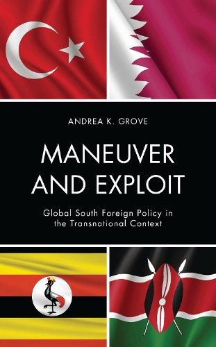 Maneuver and Exploit: Global South Foreign Policy in the Transnational Context.