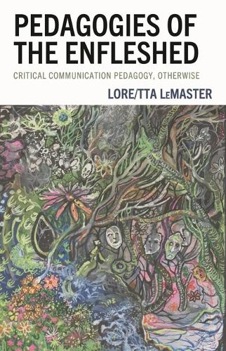 Pedagogies of the Enfleshed: Critical Communication Pedagogy, Otherwise.
