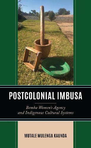 Postcolonial Imbusa: Bemba Women's Agency and Indigenous Cultural Systems.