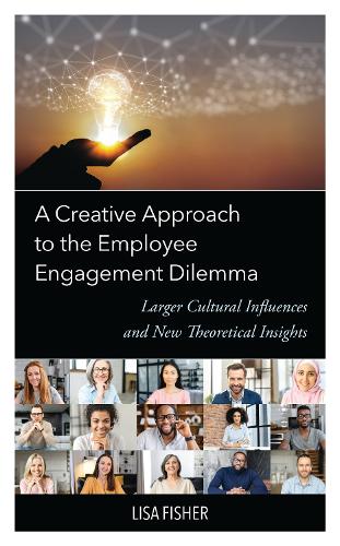 A Creative Approach to the Employee Engagement Dilemma: Larger Cultural Influences and New Theoretical Insights.