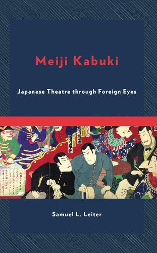 Meiji Kabuki: Japanese Theatre through Foreign Eyes.