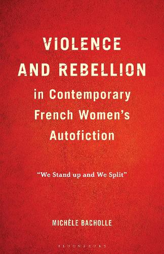 Violence and Rebellion in Contemporary French Women's Autofiction: "We Stand up and We Split".