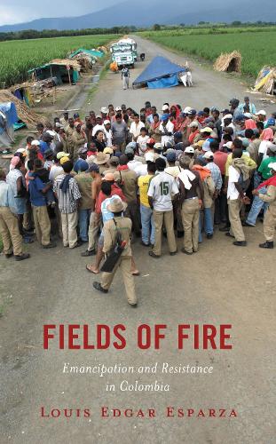 Fields of Fire: Emancipation and Resistance in Colombia.
