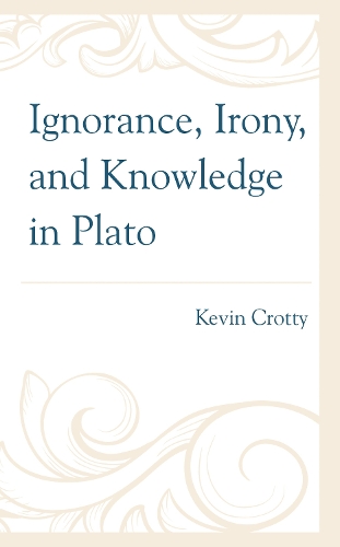Ignorance, Irony, and Knowledge in Plato.