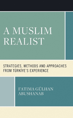 A Muslim Realist: Strategies, Methods and Approaches from Tuerkiye's Experience.
