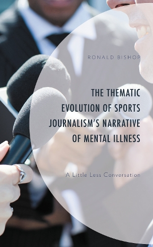 The Thematic Evolution of Sports Journalism's Narrative of Mental Illness: A Little Less Conversation.
