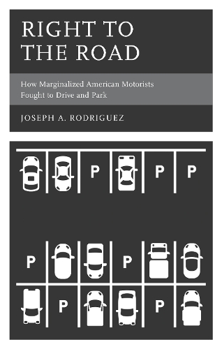 Right to the Road: How Marginalized American Motorists Fought to Drive and Park.