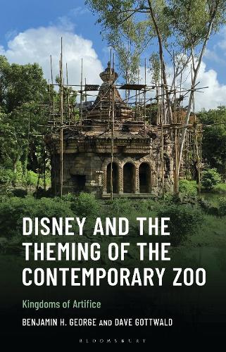 Disney and the Theming of the Contemporary Zoo: Kingdoms of Artifice.