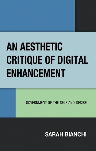 An Aesthetic Critique of Digital Enhancement: Government of the Self and Desire.