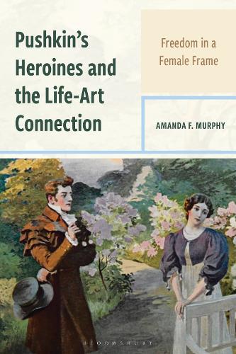 Pushkin's Heroines and the Life-Art Connection: Freedom in a Female Frame.